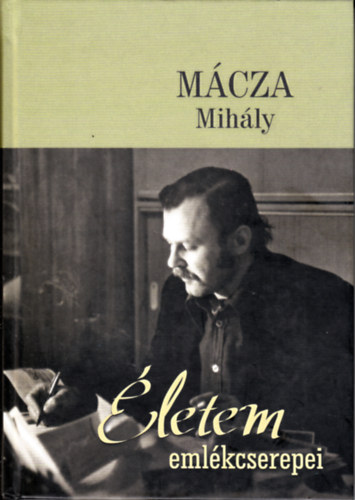 Mácza Mihály - Életem emlékcserepei (Pro Museo Könyvek 3. Komárom, 2019)