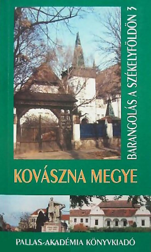 Kisgyörgy Zoltán - Kovászna megye (Barangolás a Székelyföldön 3.)