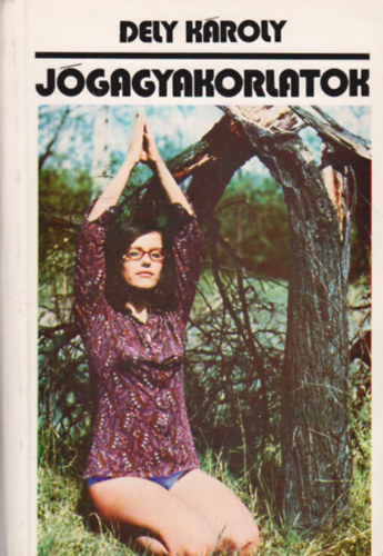 Dely Károly - Jógagyakorlatok