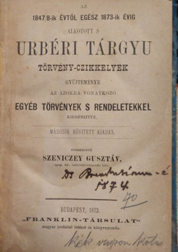 Szeniczey Gusztáv - Az 1847/8-ik évtől egész 1873-ik évig alkotott, s Úrbéri Tárgyu törvény-czikkelyek gyűjteménye az azokra vonatkozó egyéb törvények, s rendeletekkel kiegészítve 1873.