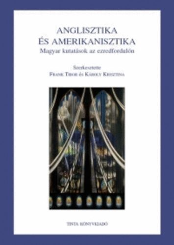Frank Tibor; Kroly Krisztina (szerk.) - Anglisztika s amerikanisztika - Magyar kutatsok az ezredforduln