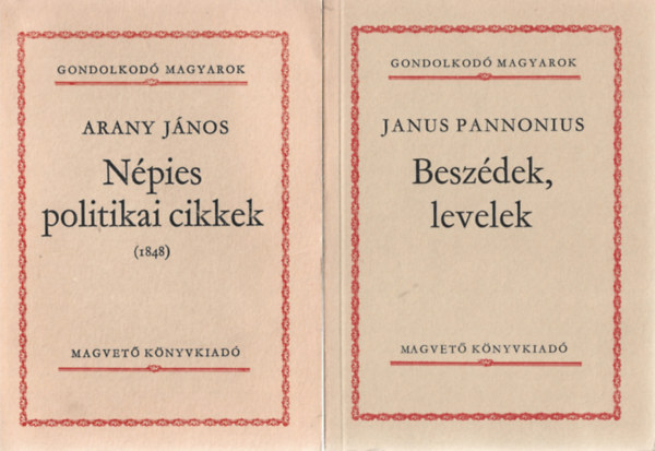 2 db Gondolkodó Magyarok, Arany János: Népies politikai cikkek (1848), Janus Pannonius: Beszédek, levelek