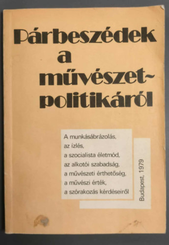 Varga Imre - Párbeszédek a művészetpolitikáról - A munkásábrázolás, az ízlés, a szocialista életmód, az alkotói szabadság, a művészeti érthetőség, a művészi érték, a szórakozás kérdéseiről