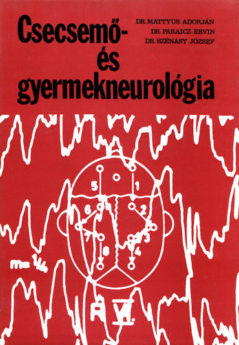Dr. M�ttyus Adorj�n, Dr. Paraicz Ervin, Dr. Sz�n�sy J�zsef - Csecsem�- �s gyermekneurol�gia
