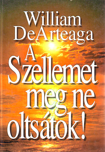 William DeArteaga - A szellemet meg ne oltstok!