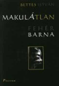 Bettes István - Makulátlan Fehér Barna