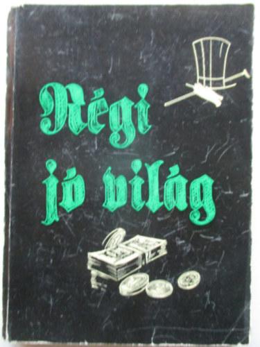 Horváth J. - Nemes J. - Pintér I. - Szabó L. - Régi jó világ ( A Horthy-korszak nagy panamáiból)