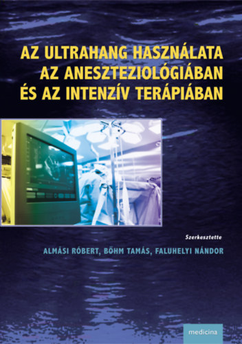 Almsi Rbert; Bhm Tams; Faluhelyi Nndor (szerk.) - Az ultrahang hasznlata az aneszteziolgiban s az intenzv terpiban