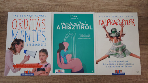 Hal Edward Runkel, T�th Zsuzsa, Wendy Mogel - 3 k�nyv a konfliktusmentes gyereknevel�sr�l: Talpraesettek, Hiszti n�lk�l a hisztir�l, Ord�t�smentes gyereknevel�s