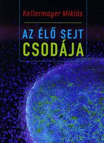 Kellermayer Mikls - Az l sejt csodja