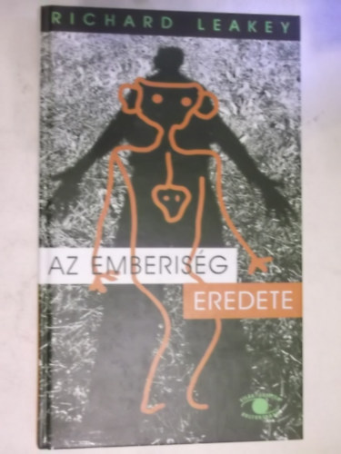 SZERZŐ Richard Leakey SZERKESZTŐ Molnár Magda FORDÍTÓ Béresi Csilla LEKTOR Dr. Gyenis Gyula - Az emberiség eredete - A tudat eredete
