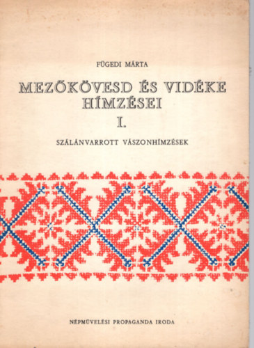 Fügedi Márta - Mezőkövesd és vidéke hímzései I. (Szálánvarrott hímzések)