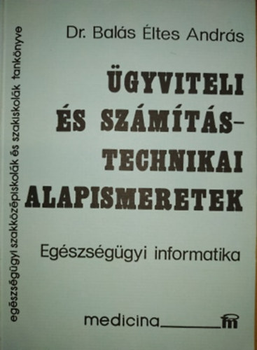 Dr. Balás Éltes András - Ügyviteli és számítástechnikai alapismeretek