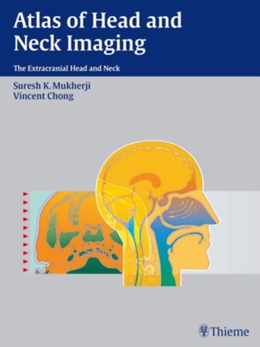 Suresh K. Mukherji, Vincent Chong - Atlas of Head and Neck Imaging: The Extracranial Head and Neck