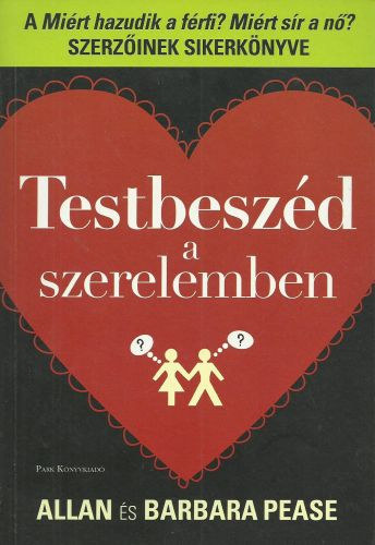 Allan s Barbara Pease - Testbeszd a szerelemben (A "Mirt hazudik a frfi? Mirt sr a n?" szerzinek sikerknyve)