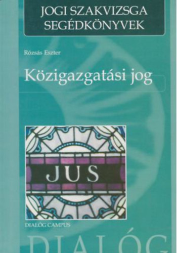 Rzss Eszter - Kzigazgatsi jog (Jogi szakvizsga segdknyvek)