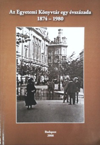 Szgi Lszl (fszerk.) - Az Egyetemi Knyvtr egy vszzada 1874-1980