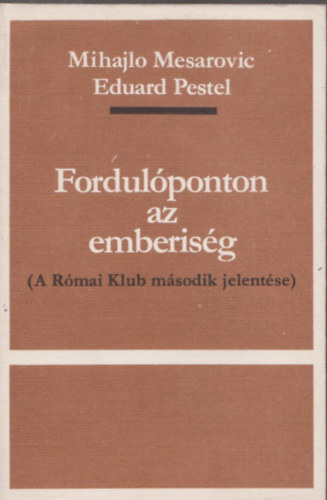 Mesarovic,M.-Pestel,E. - Fordul�ponton az emberis�g (A R�mai Klub m�sodik jelent�se)- Sz�mozott, z�rt terjeszt�s� kiadv�ny