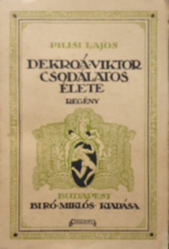 Pilisi Lajos - Dekroá Viktor csodálatos élete