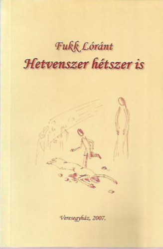 Fukk L�r�nt - Hetvenszer h�tszer is