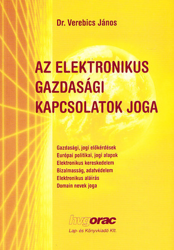 Verebics Jnos - Az elektronikus gazdasgi kapcsolatok joga - Az informcis trsadalom jognak alapkrdsei az eurpai jogharmonizci keretben