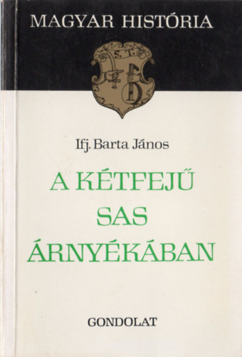Ifj. Barta János - A kétfejű sas árnyékában