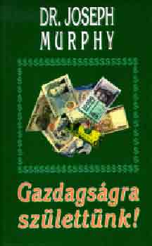 Dr. Joseph Murphy - Gazdagságra születtünk!