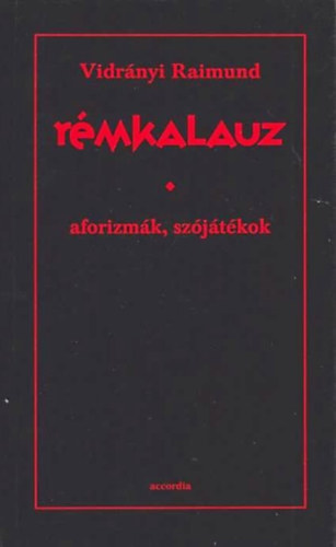 Vidrányi Raimund - Rémkalauz-aforizmák, szójátékok