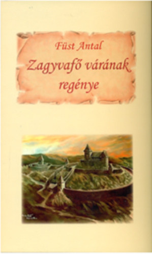 Füst Antal - Zagyvafő várának regénye