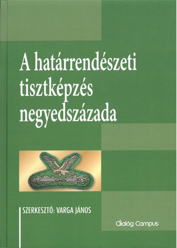 Varga Jnos (szerk.) - A hatrrendszeti tisztkpzs negyedszzada