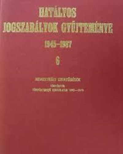 Hatályos jogszabályok gyűjteménye 1945-1987. 6.
