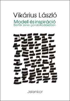 Vikárius László - Modell és inspiráció Bartók zenei gondolkodásában