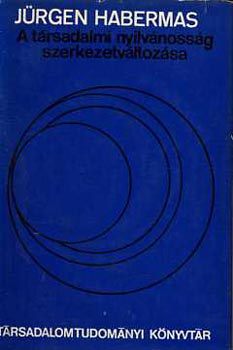 Jürgen Habermas - A társadalmi nyilvánosság szerkezetváltozása