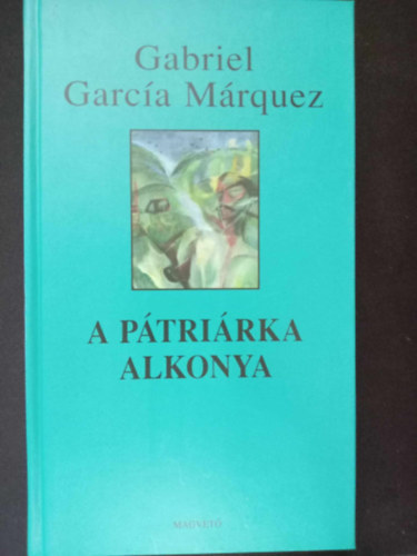 Gabriel Garca Mrquez, Krmendy Zsuzsanna (szerk.), Dely Istvn (ford.), Kulin Katalin (lektor) - A ptrirka alkonya (El otono del patriarca) - Dely Istvn fordtsa
