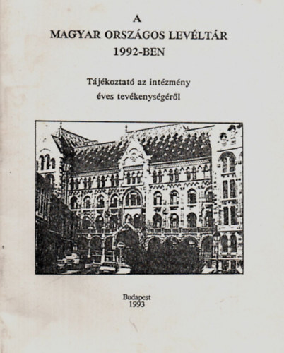 Lakos János - A Magyar Országos Levéltár 1992-ben. -Tájékoztató az intézmény éves tevékenységéről.