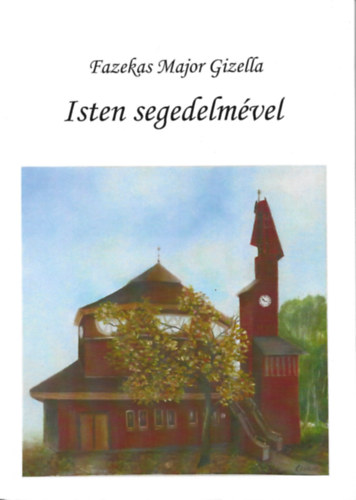 Fazekas Major Gizella - Isten segedelm�vel