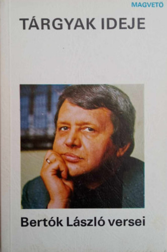 Bert�k L�szl� - T�rgyak ideje - Bert�k L�szl� versei