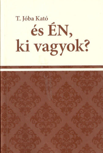 T. J�ba Kat� - �s �n, ki vagyok?