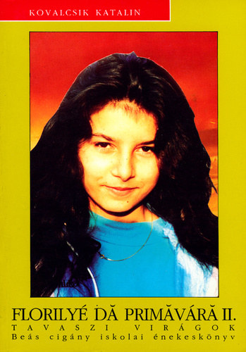 Kovalcsik Katalin - Florily� da pri�v�r� II. Tavaszi vir�gok (Be�s cig�ny iskolai �nekek)