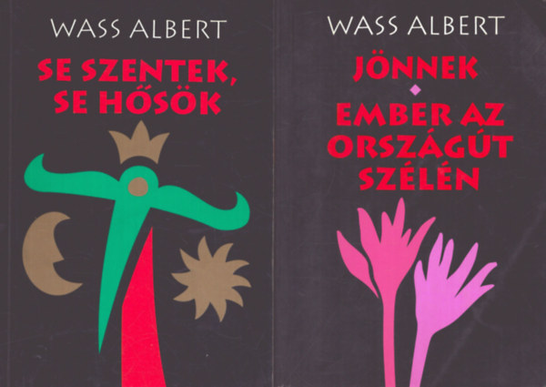 Wass Albert - 2 db Wass Albert k�tet: J�nnek - Ember az orsz�g�t sz�l�n + Se szentek, se h�s�k