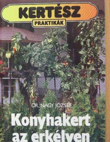 Dr. Nagy Jzsef (szerk.) - Konyhakert az erklyen (Teljes kiads)