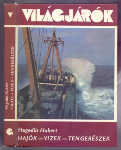 Szerző Hegedűs Hubert Szerkesztő Halász Katalin Lektor Kádár Ferenc Fotózta Székely Tamás - Hajók - Vizek - Tengerészek (Világjárók sorozat 119.) Fényképeket készítette Székely Tamás és az MTI