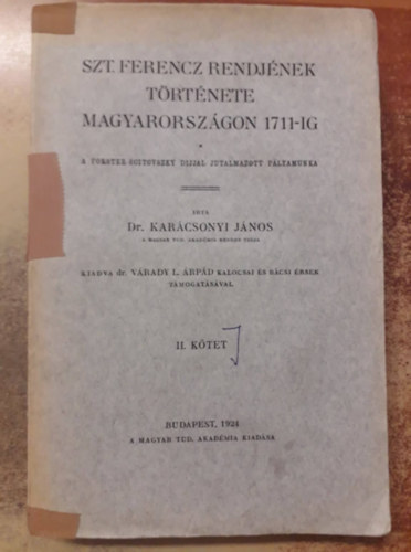 Karcsonyi Jnos - Szt. Ferencz rendjnek trtnete Magyarorszgon 1711-ig II.