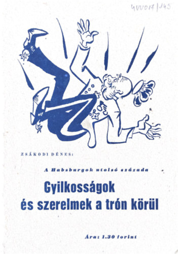 Zs�kodi D�nes - Gyilkoss�gok �s szerelmek a tr�n k�r�l - A Habsburgok utols� sz�zada