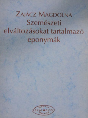 Zaj�cz Magdolna - Szem�szeti elv�ltoz�sokat tartalmaz� eponym�k