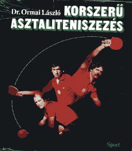 Dr. Ormai László - Korszerű asztaliteniszezés