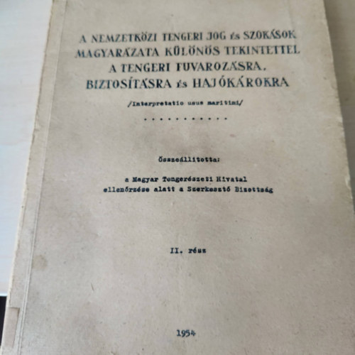 Magyar Tenger�szeti Hivatal - A nemzetk�zi tengeri jog �s szok�sok magyar�zata k�l�n�s tekintettel a tengeri fuvaroz�sra, biztos�t�sra �s haj�k�rokra II. r�sz