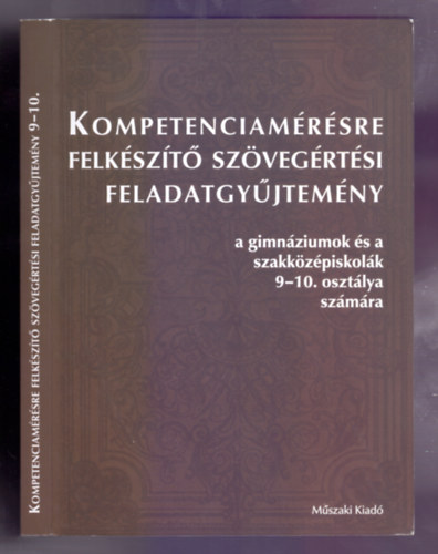 Bakn-Balogh-Heizer - Kompetenciamrsre felkszt szvegrtsi feladatgyjtemny magyar nyelv s irodalombl (Negyedik kiads)