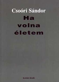 Csoóri Sándor - Ha volna életem