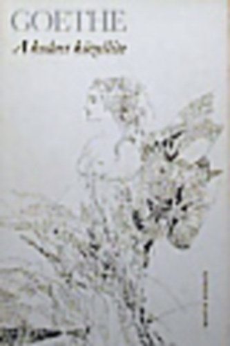 Johann Wolfgang von Goethe - A kedves k�zell�te (versek a szerelemr�l)